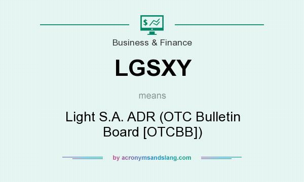 What does LGSXY mean? It stands for Light S.A. ADR (OTC Bulletin Board [OTCBB])