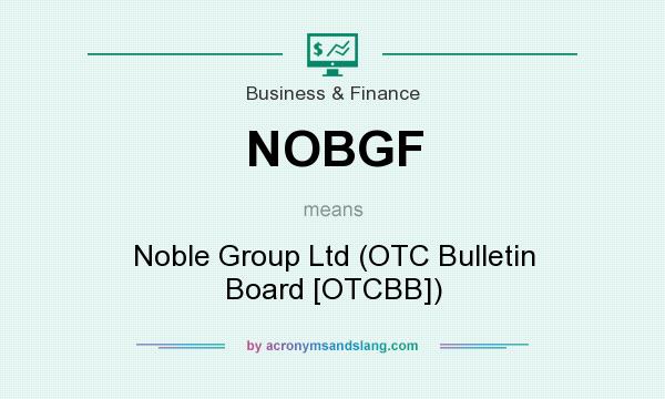 What does NOBGF mean? It stands for Noble Group Ltd (OTC Bulletin Board [OTCBB])