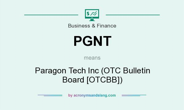 What does PGNT mean? It stands for Paragon Tech Inc (OTC Bulletin Board [OTCBB])