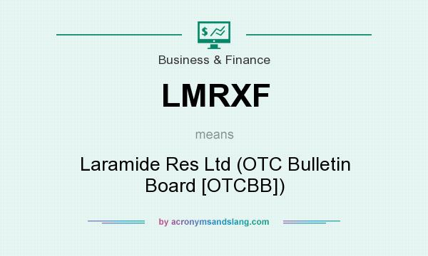 What does LMRXF mean? It stands for Laramide Res Ltd (OTC Bulletin Board [OTCBB])