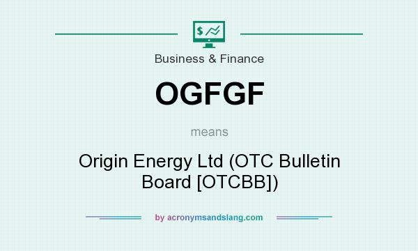 What does OGFGF mean? It stands for Origin Energy Ltd (OTC Bulletin Board [OTCBB])
