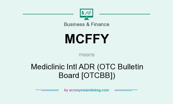 What does MCFFY mean? It stands for Mediclinic Intl ADR (OTC Bulletin Board [OTCBB])