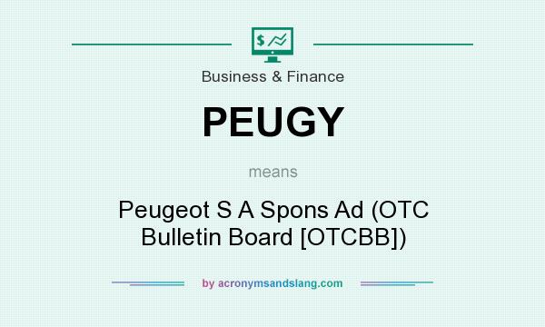 What does PEUGY mean? It stands for Peugeot S A Spons Ad (OTC Bulletin Board [OTCBB])