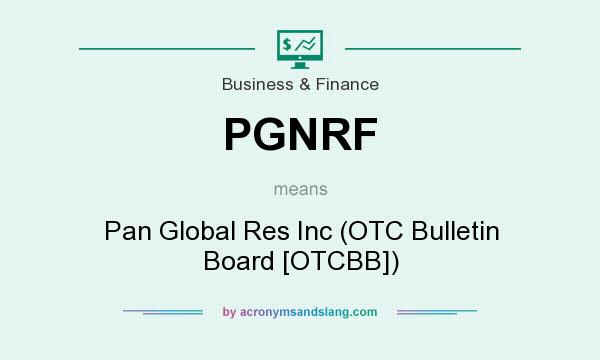 What does PGNRF mean? It stands for Pan Global Res Inc (OTC Bulletin Board [OTCBB])