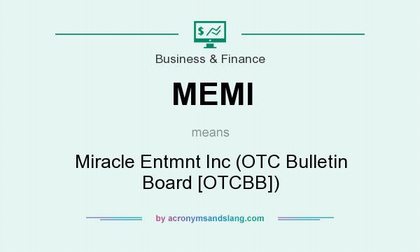What does MEMI mean? It stands for Miracle Entmnt Inc (OTC Bulletin Board [OTCBB])