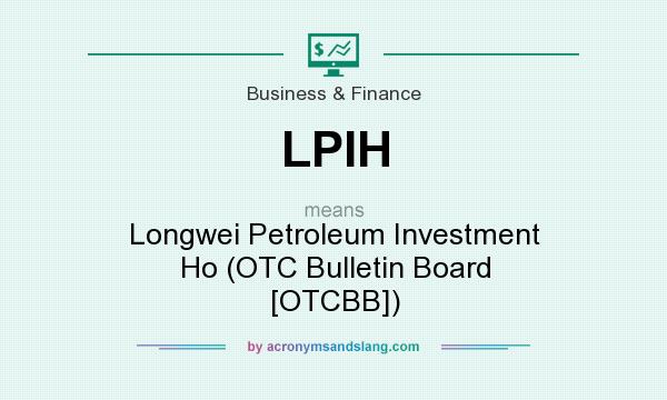 What does LPIH mean? It stands for Longwei Petroleum Investment Ho (OTC Bulletin Board [OTCBB])
