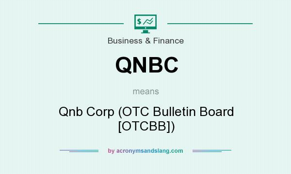 What does QNBC mean? It stands for Qnb Corp (OTC Bulletin Board [OTCBB])