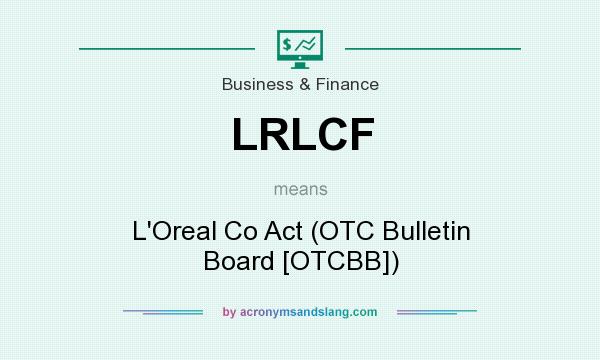 What does LRLCF mean? It stands for L`Oreal Co Act (OTC Bulletin Board [OTCBB])