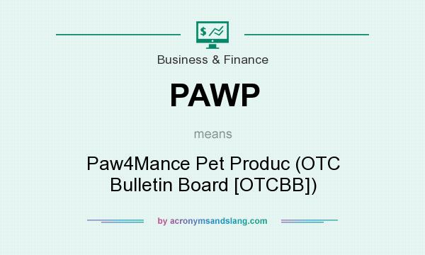 What does PAWP mean? It stands for Paw4Mance Pet Produc (OTC Bulletin Board [OTCBB])