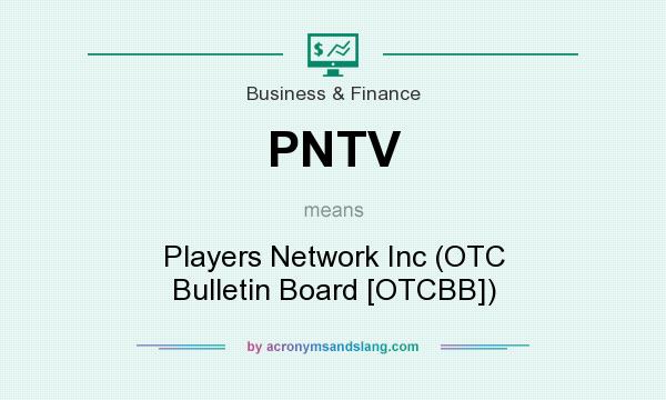 What does PNTV mean? It stands for Players Network Inc (OTC Bulletin Board [OTCBB])