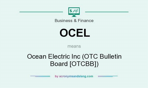 What does OCEL mean? It stands for Ocean Electric Inc (OTC Bulletin Board [OTCBB])