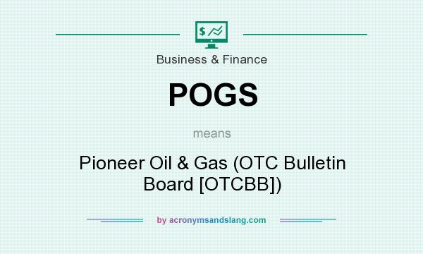 What does POGS mean? It stands for Pioneer Oil & Gas (OTC Bulletin Board [OTCBB])