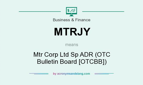 What does MTRJY mean? It stands for Mtr Corp Ltd Sp ADR (OTC Bulletin Board [OTCBB])