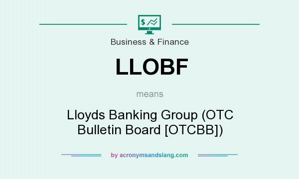 What does LLOBF mean? It stands for Lloyds Banking Group (OTC Bulletin Board [OTCBB])