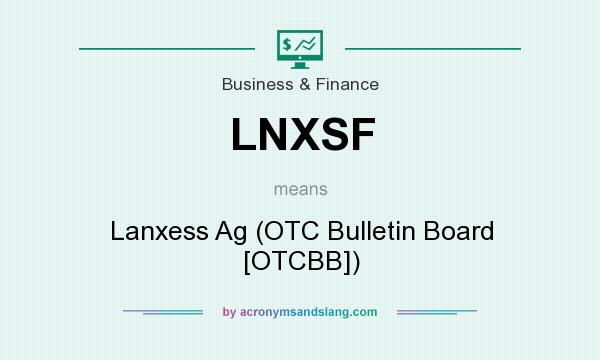What does LNXSF mean? It stands for Lanxess Ag (OTC Bulletin Board [OTCBB])