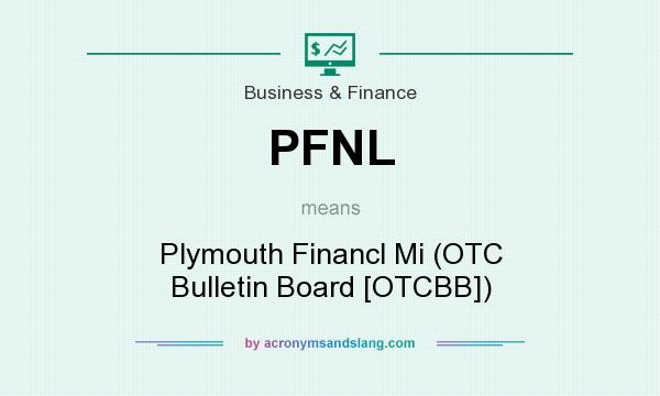 What does PFNL mean? It stands for Plymouth Financl Mi (OTC Bulletin Board [OTCBB])