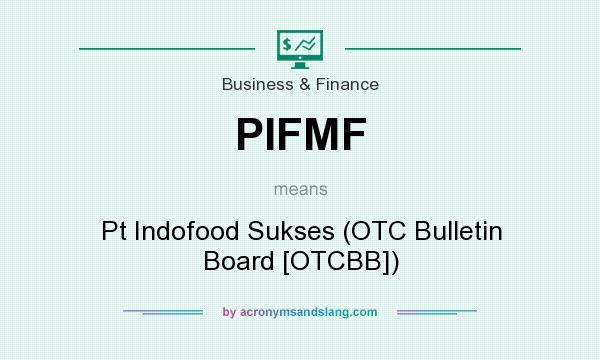 What does PIFMF mean? It stands for Pt Indofood Sukses (OTC Bulletin Board [OTCBB])