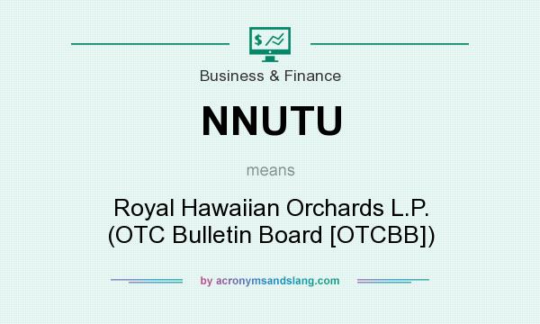 What does NNUTU mean? It stands for Royal Hawaiian Orchards L.P. (OTC Bulletin Board [OTCBB])