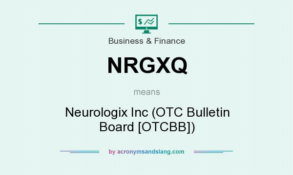 What does NRGXQ mean? It stands for Neurologix Inc (OTC Bulletin Board [OTCBB])