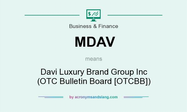 What does MDAV mean? It stands for Davi Luxury Brand Group Inc (OTC Bulletin Board [OTCBB])