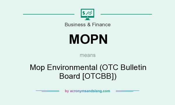 What does MOPN mean? It stands for Mop Environmental (OTC Bulletin Board [OTCBB])