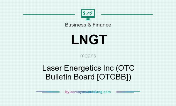 What does LNGT mean? It stands for Laser Energetics Inc (OTC Bulletin Board [OTCBB])