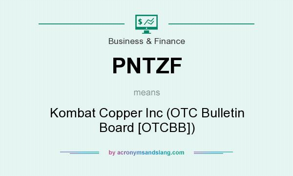 What does PNTZF mean? It stands for Kombat Copper Inc (OTC Bulletin Board [OTCBB])