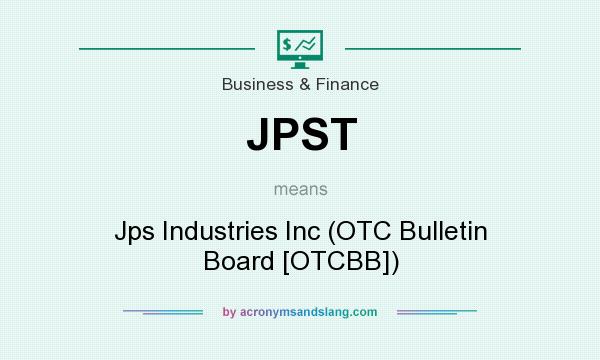 What does JPST mean? It stands for Jps Industries Inc (OTC Bulletin Board [OTCBB])