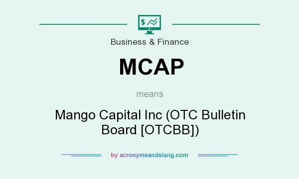 What does MCAP mean? It stands for Mango Capital Inc (OTC Bulletin Board [OTCBB])