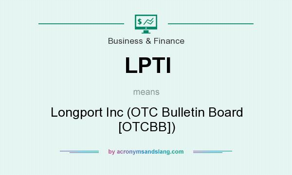 What does LPTI mean? It stands for Longport Inc (OTC Bulletin Board [OTCBB])