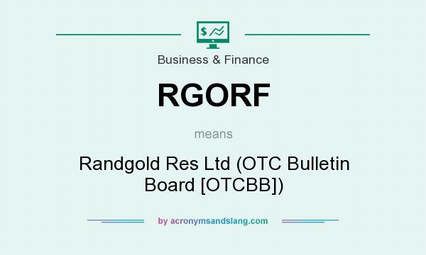 What does RGORF mean? It stands for Randgold Res Ltd (OTC Bulletin Board [OTCBB])