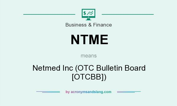 What does NTME mean? It stands for Netmed Inc (OTC Bulletin Board [OTCBB])