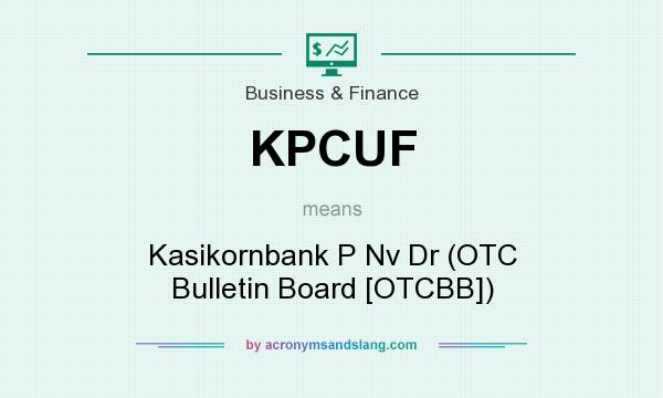 What does KPCUF mean? It stands for Kasikornbank P Nv Dr (OTC Bulletin Board [OTCBB])