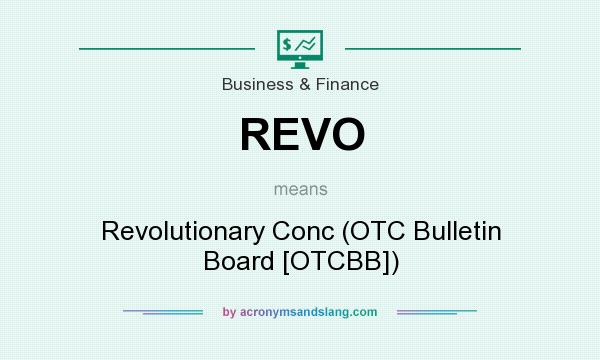 What does REVO mean? It stands for Revolutionary Conc (OTC Bulletin Board [OTCBB])