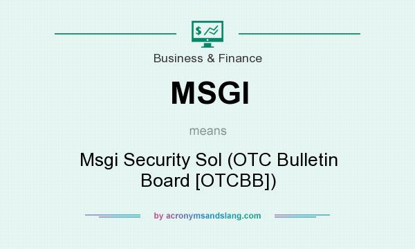 What does MSGI mean? It stands for Msgi Security Sol (OTC Bulletin Board [OTCBB])