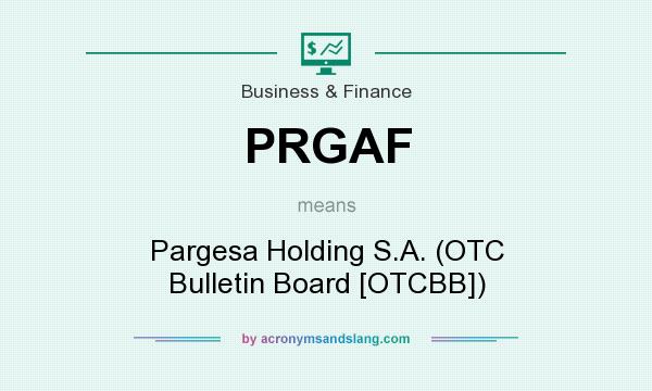 What does PRGAF mean? It stands for Pargesa Holding S.A. (OTC Bulletin Board [OTCBB])