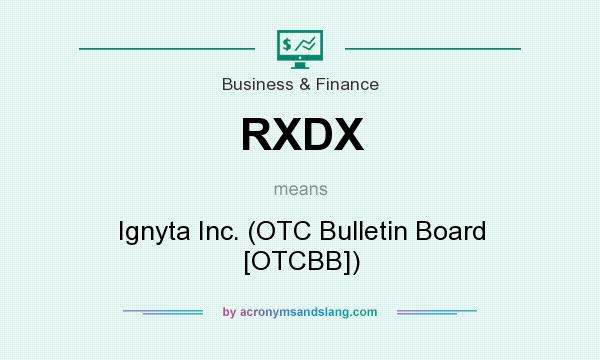 What does RXDX mean? It stands for Ignyta Inc. (OTC Bulletin Board [OTCBB])