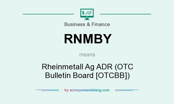 What does RNMBY mean? It stands for Rheinmetall Ag ADR (OTC Bulletin Board [OTCBB])