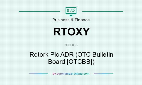 What does RTOXY mean? It stands for Rotork Plc ADR (OTC Bulletin Board [OTCBB])