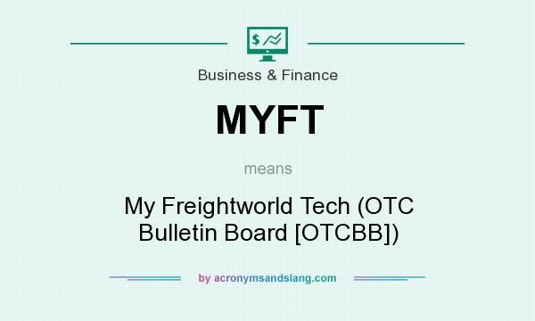 What does MYFT mean? It stands for My Freightworld Tech (OTC Bulletin Board [OTCBB])