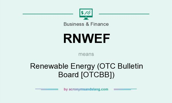 What does RNWEF mean? It stands for Renewable Energy (OTC Bulletin Board [OTCBB])