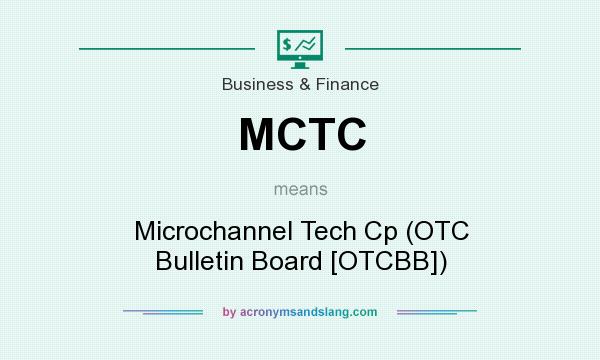 What does MCTC mean? It stands for Microchannel Tech Cp (OTC Bulletin Board [OTCBB])