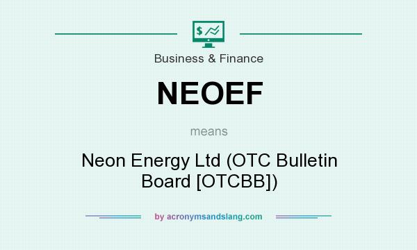 What does NEOEF mean? It stands for Neon Energy Ltd (OTC Bulletin Board [OTCBB])