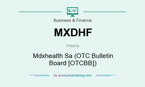What does MXDHF mean? It stands for Mdxhealth Sa (OTC Bulletin Board [OTCBB])