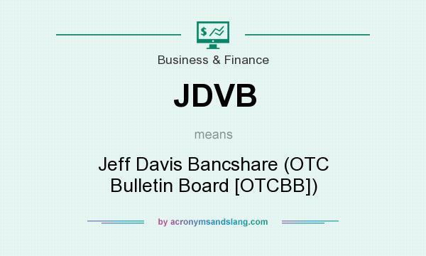 What does JDVB mean? It stands for Jeff Davis Bancshare (OTC Bulletin Board [OTCBB])