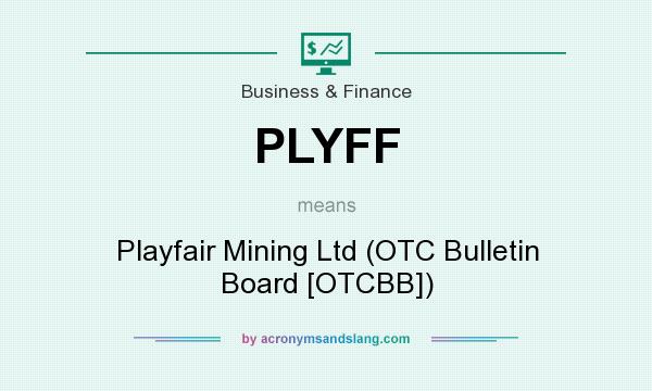 What does PLYFF mean? It stands for Playfair Mining Ltd (OTC Bulletin Board [OTCBB])