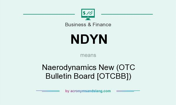 What does NDYN mean? It stands for Naerodynamics New (OTC Bulletin Board [OTCBB])