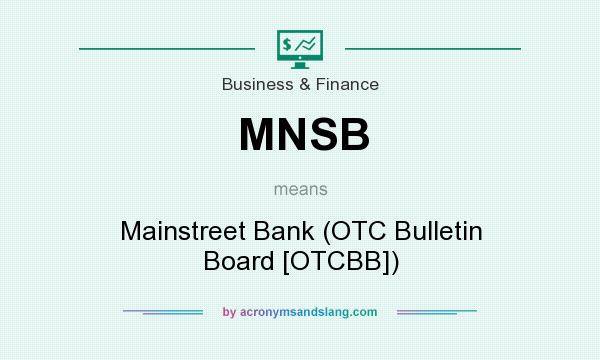 What does MNSB mean? It stands for Mainstreet Bank (OTC Bulletin Board [OTCBB])
