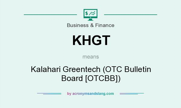 What does KHGT mean? It stands for Kalahari Greentech (OTC Bulletin Board [OTCBB])