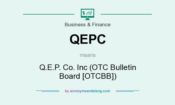 What does QEPC mean? It stands for Q.E.P. Co. Inc (OTC Bulletin Board [OTCBB])